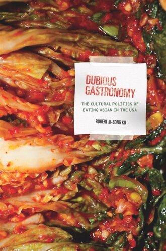 Dubious Gastronomy The Cultural Politics Of Eating Asian In The Usa Robert Jisong Ku