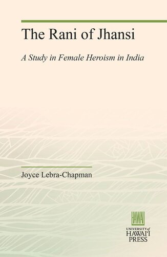 The Rani Of Jhansi A Study In Female Heroism In India Joyce Lebrachapman