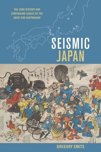 Seismic Japan The Long History And Continuing Legacy Of The Ansei Edo Earthquake Gregory Smits