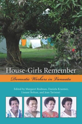 Housegirls Remember Domestic Workers In Vanuatu Margaret Rodman Critchlow Editor Daniela Kraemer Editor Lissant Bolton Editor Jean Tarisesei Editor