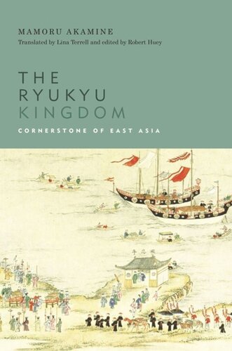 The Ryukyu Kingdom Cornerstone Of East Asia Mamoru Akamine Editor Robert Huey Editor Lina J Terrell Editor