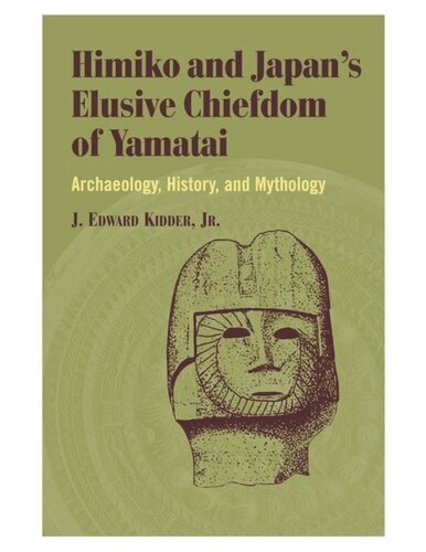 Himiko And Japans Elusive Chiefdom Of Yamatai Archaeology History And Mythology J Edward Kidder