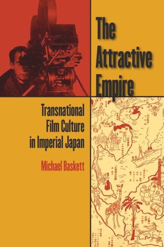 The Attractive Empire Transnational Film Culture In Imperial Japan Michael Baskett