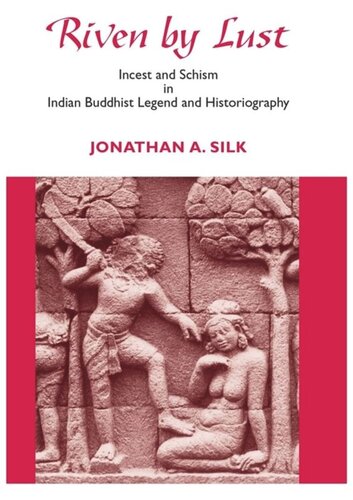 Riven By Lust Incest And Schism In Indian Buddhist Legend And Historiography Jonathan A Silk