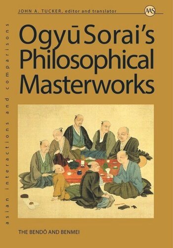 Ogyu Sorais Philosophical Masterworks The Bendo And Benmei John A Tucker