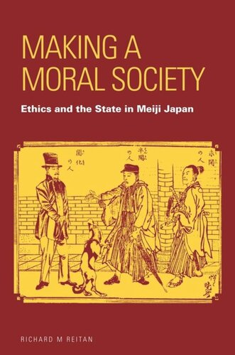 Making A Moral Society Ethics And The State In Meiji Japan Richard M Reitan