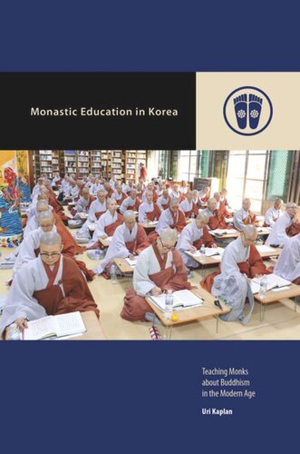 Monastic Education In Korea Teaching Monks About Buddhism In The Modern Age Uri Kaplan Editor Mark Michael Rowe Editor