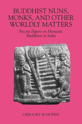 Buddhist Nuns Monks And Other Worldly Matters Recent Papers On Monastic Buddhism In India Gregory Schopen Editor Luis O Gomez Editor