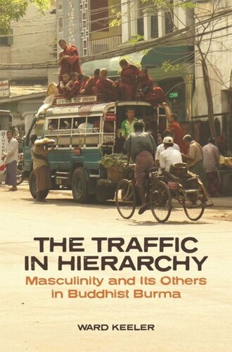 The Traffic In Hierarchy Masculinity And Its Others In Buddhist Burma Ward Keeler