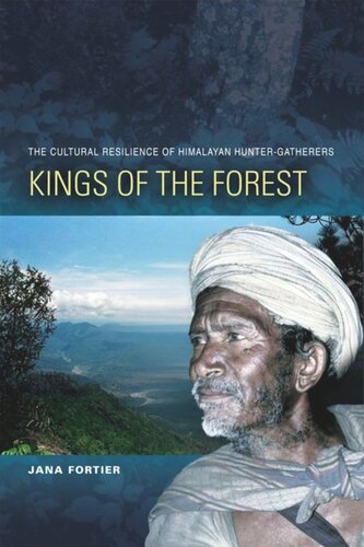 Kings Of The Forest The Cultural Resilience Of Himalayan Huntergatherers Jana Fortier