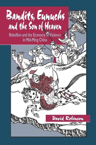 Bandits Eunuchs And The Son Of Heaven Rebellion And The Economy Of Violence In Midming China David M Robinson