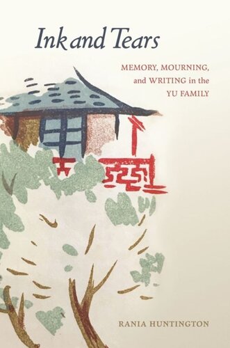 Ink And Tears Memory Mourning And Writing In The Yu Family Rania Huntington