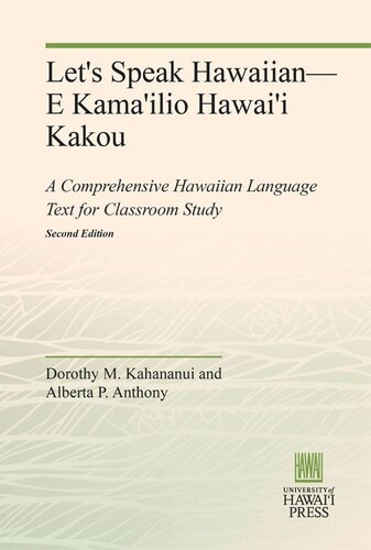 Lets Speak Hawaiiane Kamailio Hawaii Kakou A Comprehensive Hawaiian Language Text For Classroom Study Revised Edition Dorothy M Kahananui Alberta P Anthony