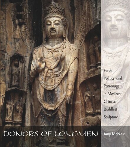 Donors Of Longmen Faith Politics And Patronage In Medieval Chinese Buddhist Sculpture Amy Mcnair