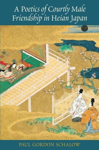 A Poetics Of Courtly Male Friendship In Heian Japan Paul Gordon Schalow