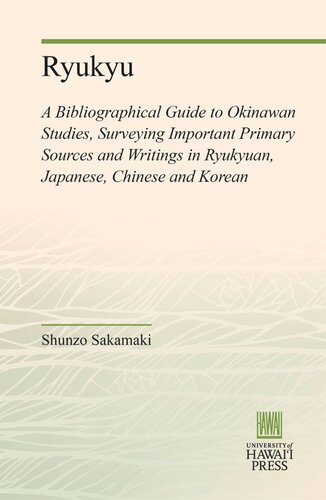Ryukyu A Bibliographical Guide To Okinawan Studies Surveying Important Primary Sources And Writings In Ryukyuan Japanese Chinese And Korean Shunzo Sakamaki