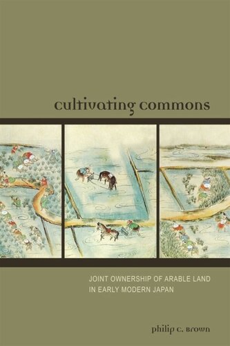 Cultivating Commons Joint Ownership Of Arable Land In Early Modern Japan Philip C Brown