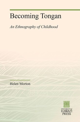 Becoming Tongan An Ethnography Of Childhood Helen Morton