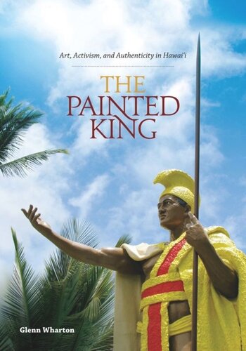 The Painted King Art Activism And Authenticity In Hawaii Glenn Wharton