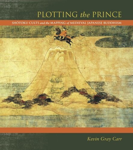 Plotting The Prince Shotoku Cults And The Mapping Of Medieval Japanese Buddhism Kevin Gray Carr