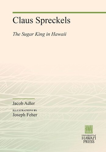 Claus Spreckels The Sugar King In Hawaii Jacob Adler Joseph Feher