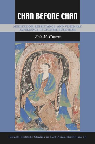 Chan Before Chan Meditation Repentance And Visionary Experience In Chinese Buddhism Eric M Greene Editor Robert E Buswell Editor
