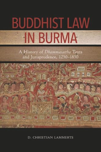 Buddhist Law In Burma A History Of Dhammasattha Texts And Jurisprudence 12501850 D Christian Lammerts