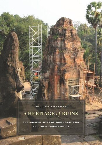 A Heritage Of Ruins The Ancient Sites Of Southeast Asia And Their Conservation William R Chapman