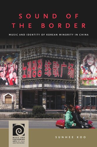 Sound Of The Border Music And Identity Of Korean Minority In China Sunhee Koo Editor Frederick Lau Editor