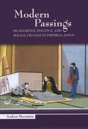 Modern Passings Death Rites Politics And Social Change In Imperial Japan Andrew Bernstein