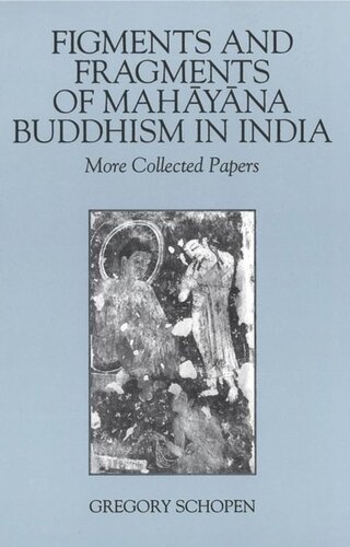 Figments And Fragments Of Mahayana Buddhism In India More Collected Papers Gregory Schopen