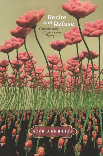 Recite And Refuse Contemporary Chinese Prose Poetry Nick Admussen