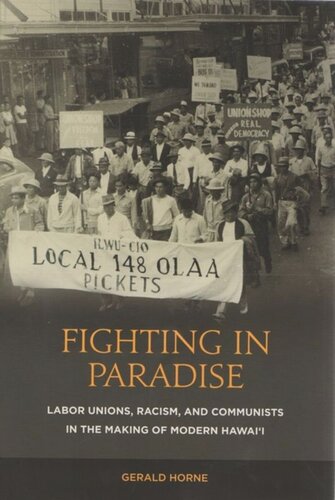 Fighting In Paradise Labor Unions Racism And Communists In The Making Of Modern Hawaii Gerald Horne