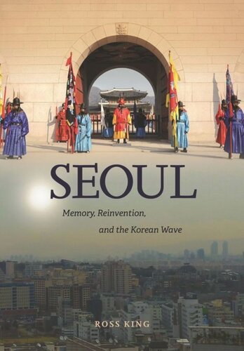 Seoul Memory Reinvention And The Korean Wave Ross King
