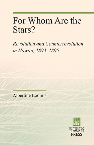 For Whom Are The Stars Revolution And Counterrevolution In Hawaii 18931895 Albertine Loomis