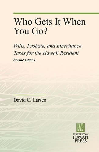 Who Gets It When You Go Wills Probate And Inheritance Taxes For The Hawaii Resident Second Edition David C Larsen