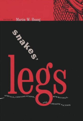 Snakes Legs Sequels Continuations Rewritings And Chinese Fiction Martin W Huang Editor