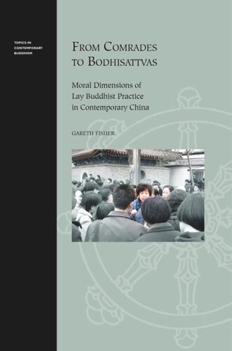From Comrades To Bodhisattvas Moral Dimensions Of Lay Buddhist Practice In Contemporary China Gareth Fisher