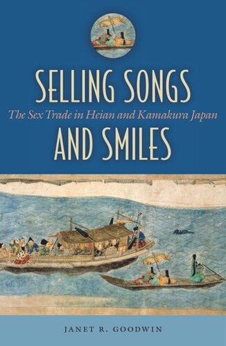 Selling Songs And Smiles The Sex Trade In Heian And Kamakura Japan Janet R Goodwin