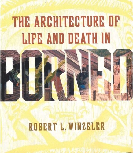 The Architecture Of Life And Death In Borneo Robert L Winzeler