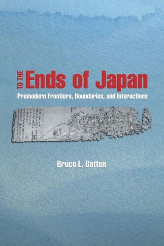 To The Ends Of Japan Premodern Frontiers Boundaries And Interactions Bruce L Batten