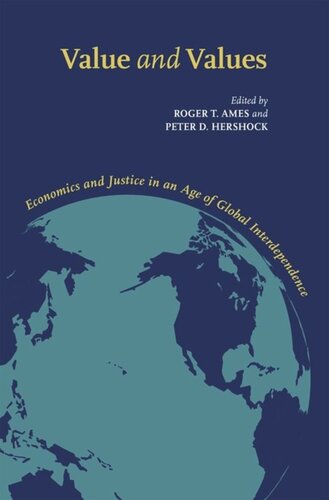 Value And Values Economics And Justice In An Age Of Global Interdependence Roger T Ames Editor Peter D Hershock Editor