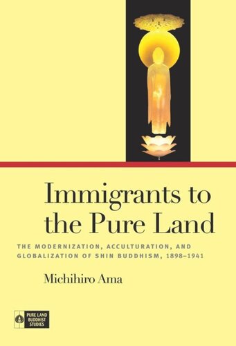 Immigrants To The Pure Land The Modernization Acculturation And Globalization Of Shin Buddhism 18981941 Michihiro Ama