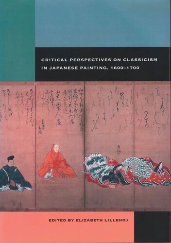 Critical Perspectives On Classicism In Japanese Painting 16001700 Elizabeth Lillehoj Editor