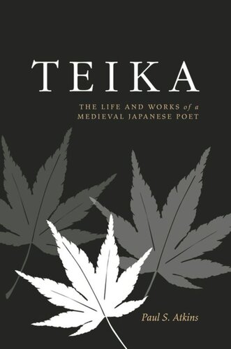 Teika The Life And Works Of A Medieval Japanese Poet Paul S Atkins
