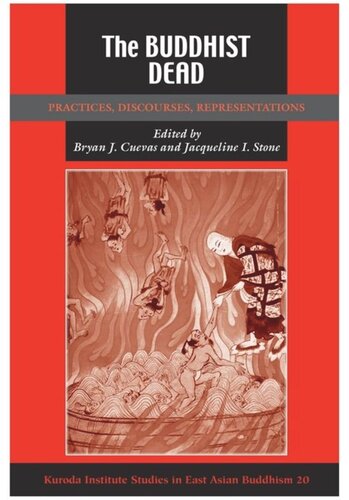 The Buddhist Dead Practices Discourses Representations Bryan J Cuevas Editor Jacqueline I Stone Editor
