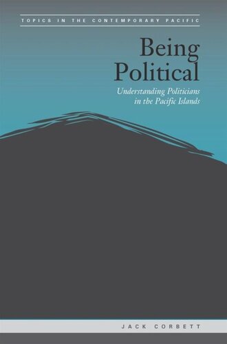 Being Political Leadership And Democracy In The Pacific Islands Jack Corbett Editor Brij V Lal Editor