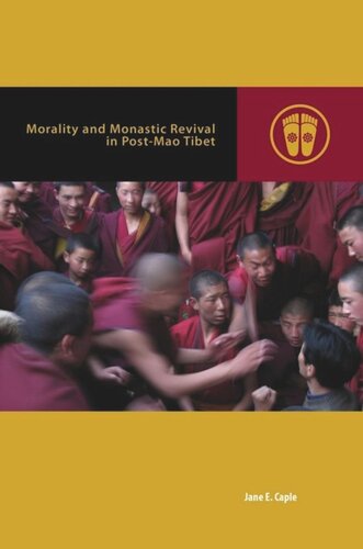 Morality And Monastic Revival In Postmao Tibet Jane E Caple Editor Mark Michael Rowe Editor