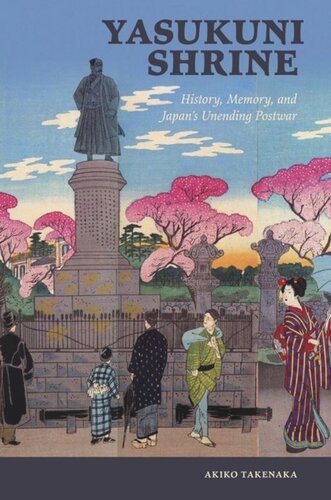 Yasukuni Shrine History Memory And Japans Unending Postwar Akiko Takenaka