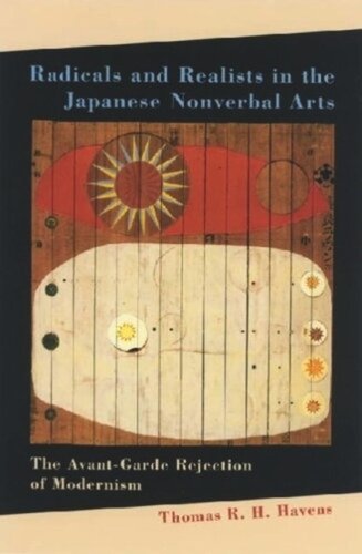 Radicals And Realists In The Japanese Nonverbal Arts The Avantgarde Rejection Of Modernism Thomas R H Havens
